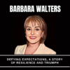 Barbara Walters – Early Life Challenges & Rules For Success