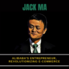 Jack Ma – Early Life Challenges & Rules For Success