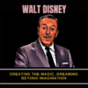 Walt Disney – Creating The Magic, Dreaming Beyond Imagination