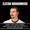 Zlatan Ibrahomovic – Fearless On & Off The Pitch